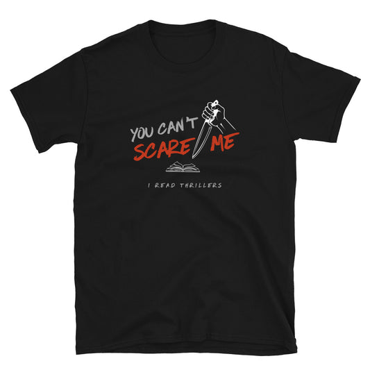 You Can't Scare Me - I Read Thrillers T-Shirt